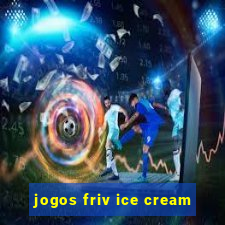 jogos friv ice cream